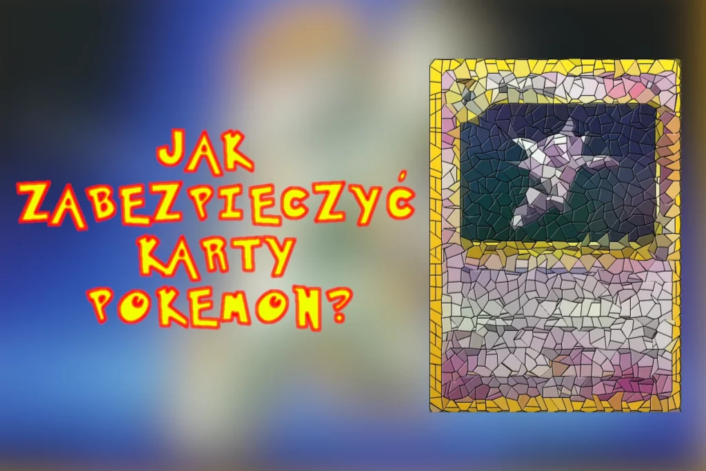 jak zabezpieczyć karty pokemon